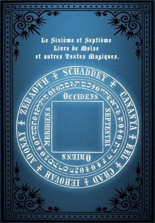 Le Sixième et Septième Livre de Moïse et autres Textes Magiques